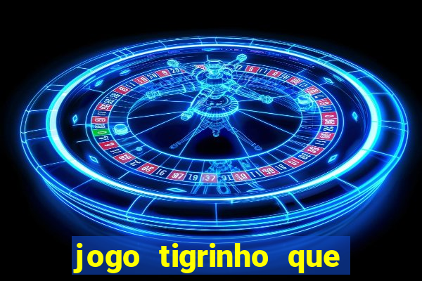 jogo tigrinho que da bonus no cadastro